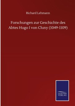 Forschungen zur Geschichte des Abtes Hugo I von Cluny (1049-1109) - Lehmann, Richard