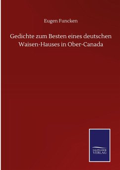 Gedichte zum Besten eines deutschen Waisen-Hauses in Ober-Canada - Funcken, Eugen