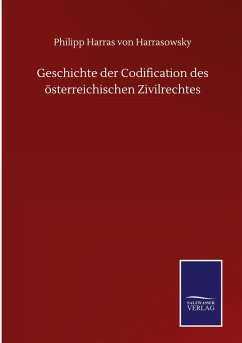 Geschichte der Codification des österreichischen Zivilrechtes - Harrasowsky, Philipp Harras Von