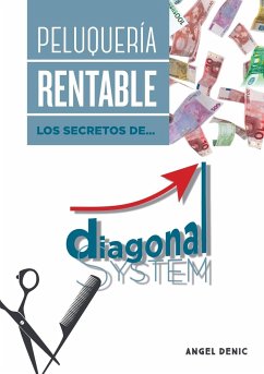 Peluquería rentable. Los secretos de Diagonal System - Denic, Ángel