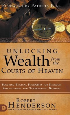 Unlocking Wealth from the Courts of Heaven - Henderson, Robert; King, Patricia