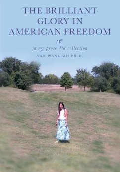 The Brilliant Glory in American Freedom in My Prose 4th Collection - Wang, Yan