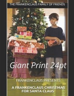 Frankenclaus Presents A Frankenclaus Christmas For Santa Claus: Giant Print 24pt - Family of Friends, The Frankenclaus