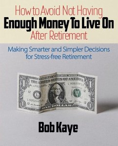 How to Avoid Not Having ENOUGH MONEY TO LIVE ON After Retirement - Kaye, Bob