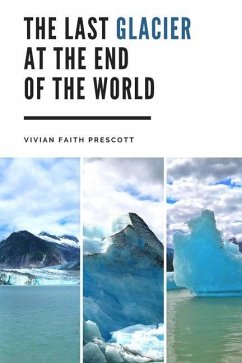 The Last Glacier at the End of the World - Prescott, Vivian Faith