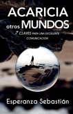 Acaricia Otros Mundos: 7 Claves para una excelente comunicación