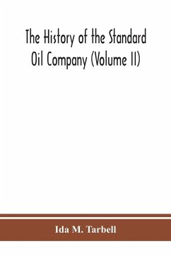 The history of the Standard Oil Company (Volume II) - M. Tarbell, Ida