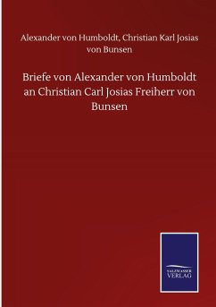 Briefe von Alexander von Humboldt an Christian Carl Josias Freiherr von Bunsen - Humboldt, Alexander von von Bunsen
