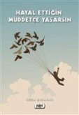 Hayal Ettigin Müddetce Yasarsin