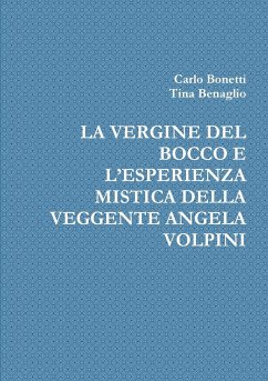 LA VERGINE DEL BOCCO E L'ESPERIENZA MISTICA DELLA VEGGENTE ANGELA VOLPINI - Bonetti, Carlo; Benaglio, Tina