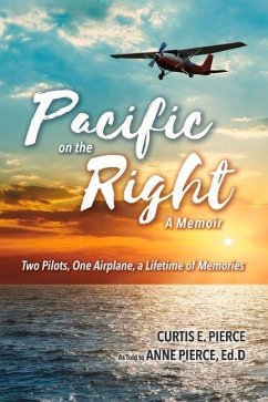Pacific on the Right: Two Pilots, One Airplane, a Lifetime of Memories - Pierce, Anne; Pierce, Curtis