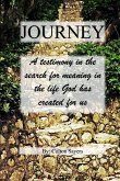 Journey A testimony in the search for meaning in the life God has created for us