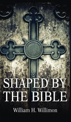 Shaped by the Bible - Willimon, Will