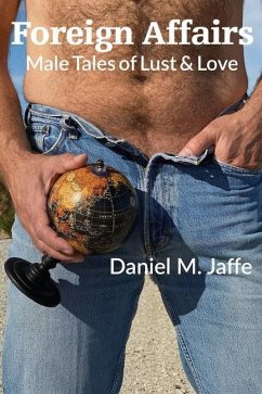 Foreign Affairs: Male Tales of Lust & Love - Jaffe, Daniel M.