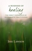 A Business of Healing: The Direct Experience of An Energetic Practitioner