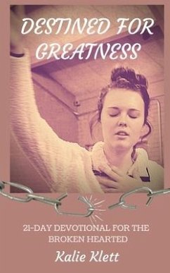 Destined for Greatness: 21-Day Devotional for the Broken Hearted - Klett, Kalie