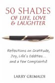 Fifty Shades of Life, Love & Laughter: Reflections on Gratitude, Joy, Life's Oddities... and a Few Complaints!