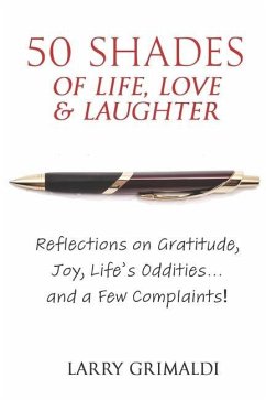 Fifty Shades of Life, Love & Laughter: Reflections on Gratitude, Joy, Life's Oddities... and a Few Complaints! - Grimaldi, Larry