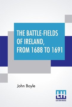 The Battle-Fields Of Ireland, From 1688 To 1691 - Boyle, John