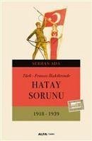 Türk - Fransiz Iliskilerinde Hatay Sorunu 1918 - 1939