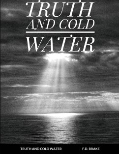 TRUTH AND COLD WATER - Brake, F. D.