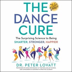 The Dance Cure Lib/E: The Surprising Science to Being Smarter, Stronger, Happier - Lovatt, Peter