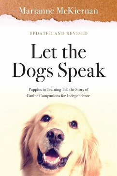 Let the Dogs Speak! Puppies in Training Tell the Story of Canine Companions for Independence - McKiernan, Marianne