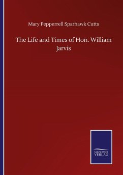 The Life and Times of Hon. William Jarvis