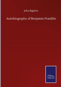 Autobiography of Benjamin Franklin - Bigelow, John