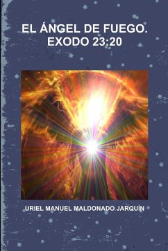 El Ángel de Fuego. Exodo 23: 20 - Maldonado Jarquin, Uriel Manuel