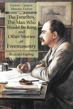 The Janeites, The Man Who Would Be King and Other Stories of Freemasonry - Kipling, Rudyard