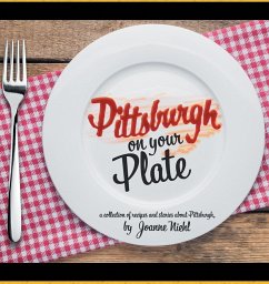 Pittsburgh on Your Plate - Niehl, Joanne