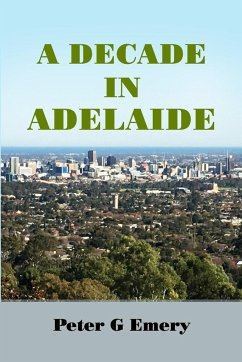 A Decade in Adelaide - Emery, Peter G