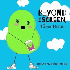 Beyond the Screen, Lima Beans: A Children's Book About Limiting Screen Time and Focusing on the Important Things in Life - Pasternak, Laura E.