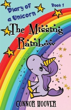 The Missing Rainbow: A Diary of a Unicorn Adventure - Hoover, Connor