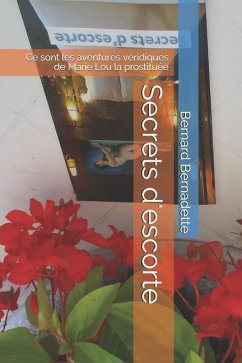 Secrets d'escorte: Ce sont les aventures véridiques de Marie Lou la prostituée - Bernadette, Bernard