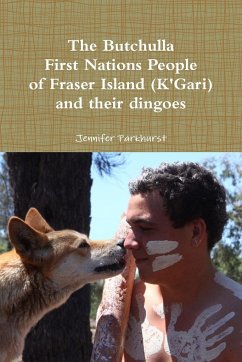 The Butchulla First Nations People of Fraser Island (K'Gari) And their dingoes - Parkhurst, Jennifer