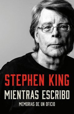 Mientras Escribo: Memorias de Un Oficio / On Writing: A Memoir of the Craft - King, Stephen