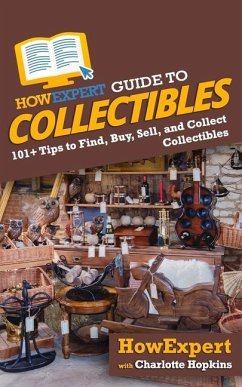 HowExpert Guide to Collectibles: 101+ Tips to Find, Buy, Sell, and Collect Collectibles - Hopkins, Charlotte; Howexpert