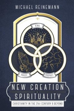 New Creation Spirituality: Christianity in the 21st Century and Beyond - Reinemann, Michael
