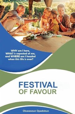 Festival of Favour: WHY am I here, WHAT is expected of me, and WHERE am I headed when this life is over? - Opadokun, Oluwaseun