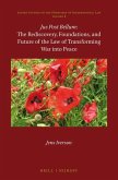 Jus Post Bellum: The Rediscovery, Foundations, and Future of the Law of Transforming War Into Peace