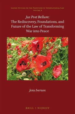 Jus Post Bellum: The Rediscovery, Foundations, and Future of the Law of Transforming War Into Peace - Iverson, Jens