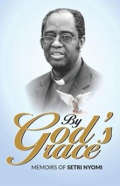 By God's Grace: Memoirs of Setri Nyomi - Nyomi, Setri