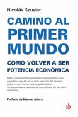 Camino al primer mundo. Cómo volver a ser potencia económica: Datos contundentes que explican el increíble caso argentino, que de ser el país más rico