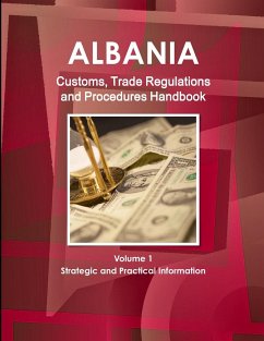 Albania Customs, Trade Regulations and Procedures Handbook Volume 1 Strategic and Practical Information - Ibp, Inc.