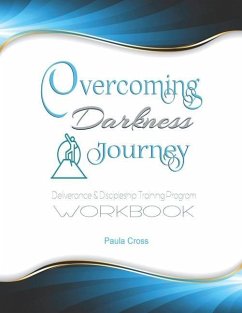 Overcoming Darkness Journey Deliverance & Discipleship Program Workbook: For Bible Studies, Meditation, and Full Stature Christians - Cross, Paula