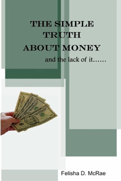 THE SIMPLE TRUTH ABOUT MONEY AND THE LACK OF IT - McRae, Felisha D.