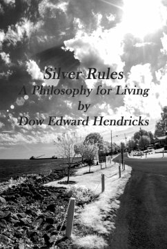 Silver Rules, A Philosophy for Living - Hendricks, Dow Edward