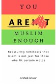 YOU ARE MUSLIM ENOUGH YOU ARE MUSLIM ENOUGH